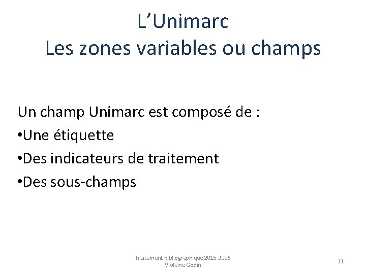 L’Unimarc Les zones variables ou champs Un champ Unimarc est composé de : •