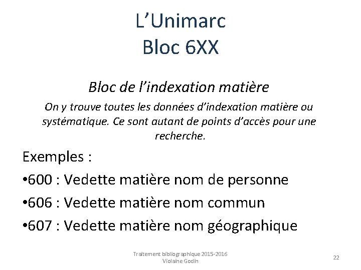 L’Unimarc Bloc 6 XX Bloc de l’indexation matière On y trouve toutes les données