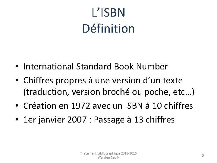 L’ISBN Définition • International Standard Book Number • Chiffres propres à une version d’un