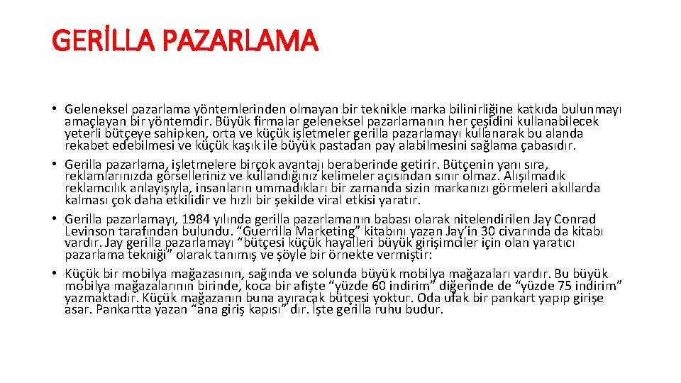 GERİLLA PAZARLAMA • Geleneksel pazarlama yöntemlerinden olmayan bir teknikle marka bilinirliğine katkıda bulunmayı amaçlayan