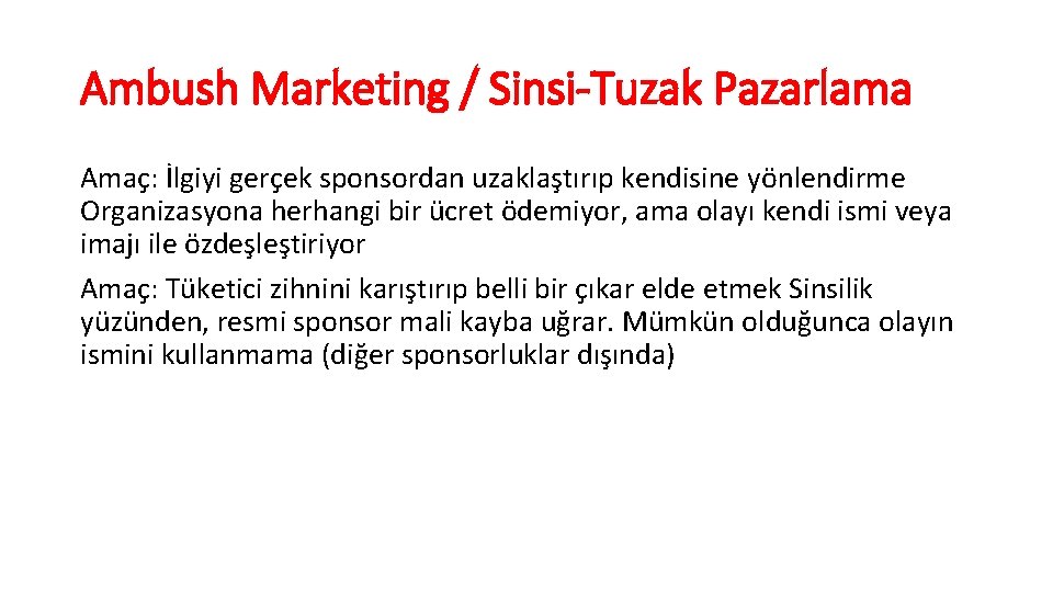 Ambush Marketing / Sinsi-Tuzak Pazarlama Amaç: İlgiyi gerçek sponsordan uzaklaştırıp kendisine yönlendirme Organizasyona herhangi