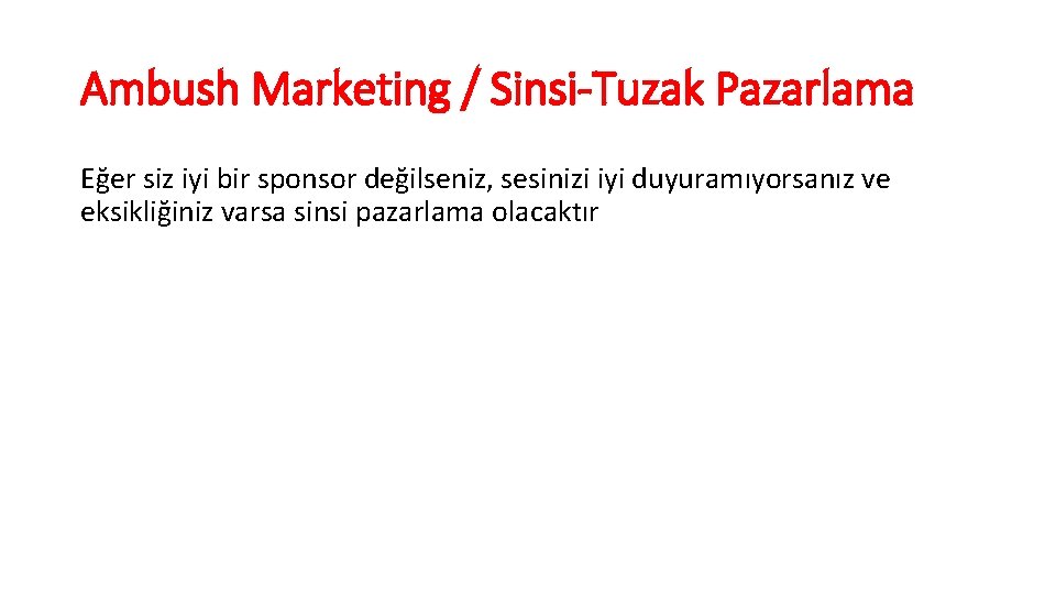 Ambush Marketing / Sinsi-Tuzak Pazarlama Eğer siz iyi bir sponsor değilseniz, sesinizi iyi duyuramıyorsanız