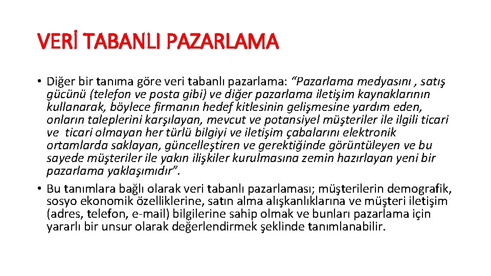 VERİ TABANLI PAZARLAMA • Diğer bir tanıma göre veri tabanlı pazarlama: “Pazarlama medyasını ,