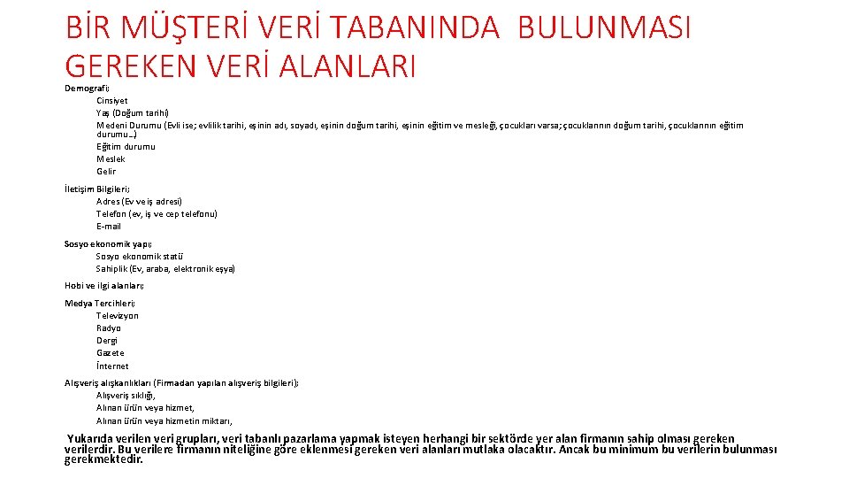 BİR MÜŞTERİ VERİ TABANINDA BULUNMASI GEREKEN VERİ ALANLARI Demografi; Cinsiyet Yaş (Doğum tarihi) Medeni