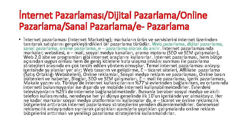 İnternet Pazarlaması/Dijital Pazarlama/Online Pazarlama/Sanal Pazarlama/e- Pazarlama • İnternet pazarlaması (Internet Marketing); markaların ürün ve