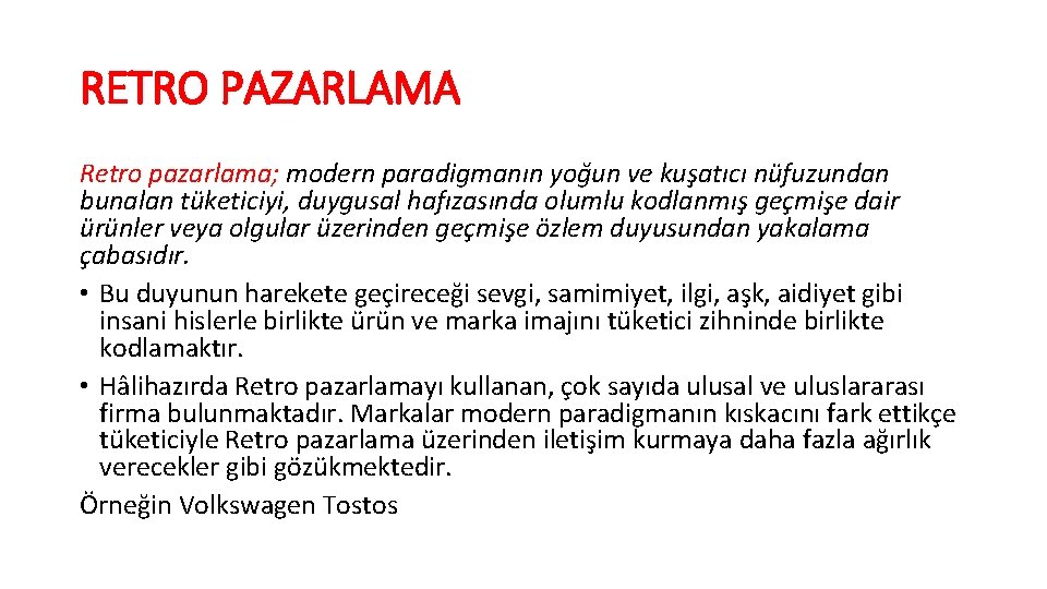 RETRO PAZARLAMA Retro pazarlama; modern paradigmanın yoğun ve kuşatıcı nüfuzundan bunalan tüketiciyi, duygusal hafızasında