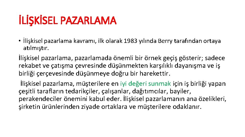 İLİŞKİSEL PAZARLAMA • İlişkisel pazarlama kavramı, ilk olarak 1983 yılında Berry tarafından ortaya atılmıştır.