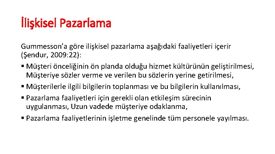 İlişkisel Pazarlama Gummesson’a göre ilişkisel pazarlama aşağıdaki faaliyetleri içerir (Şendur, 2009: 22): § Müşteri