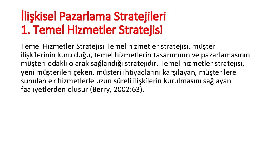 İlişkisel Pazarlama Stratejileri 1. Temel Hizmetler Stratejisi Temel hizmetler stratejisi, müşteri ilişkilerinin kurulduğu, temel