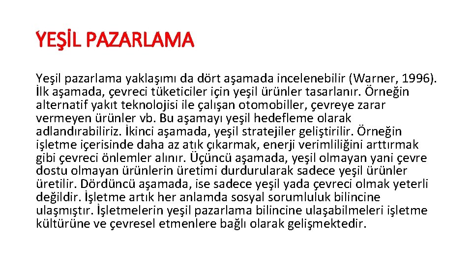 YEŞİL PAZARLAMA Yeşil pazarlama yaklaşımı da dört aşamada incelenebilir (Warner, 1996). İlk aşamada, çevreci