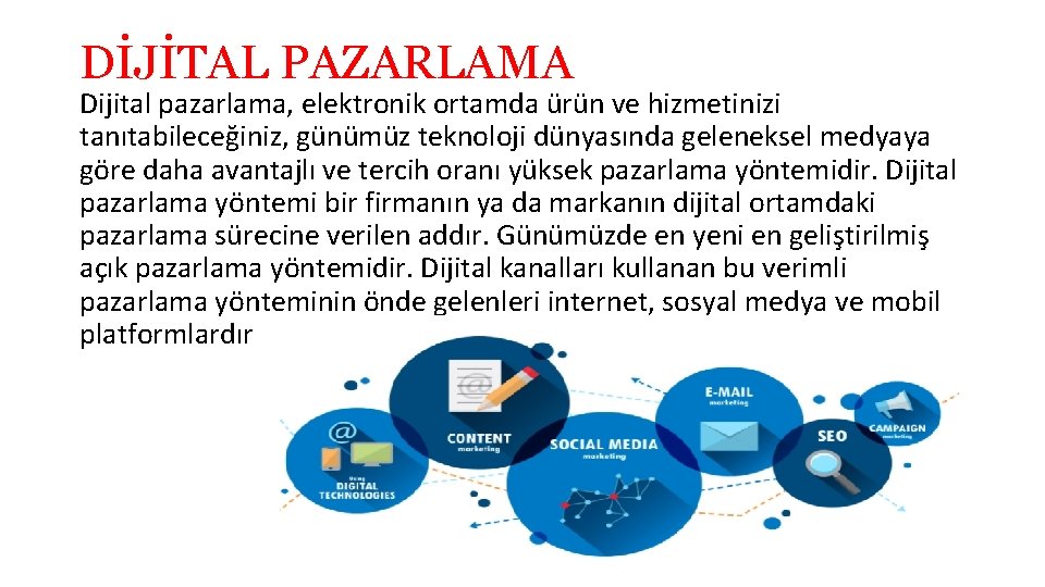 DİJİTAL PAZARLAMA Dijital pazarlama, elektronik ortamda ürün ve hizmetinizi tanıtabileceğiniz, günümüz teknoloji dünyasında geleneksel