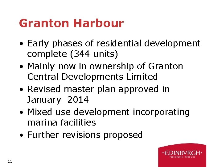 Granton Harbour • Early phases of residential development complete (344 units) • Mainly now