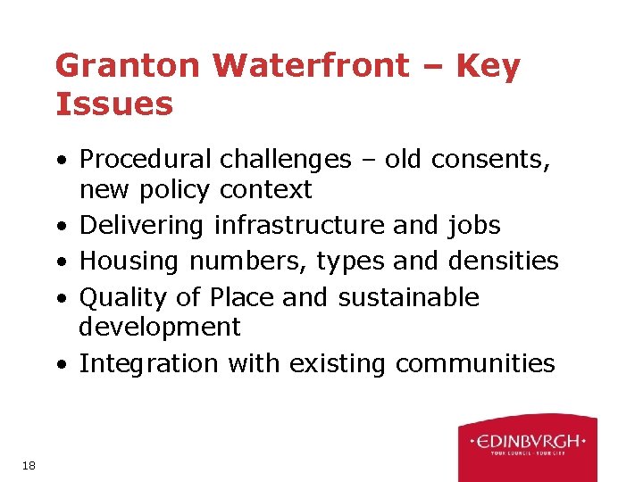Granton Waterfront – Key Issues • Procedural challenges – old consents, new policy context