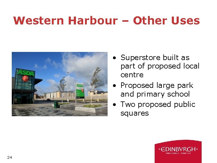 Western Harbour – Other Uses • Superstore built as part of proposed local centre