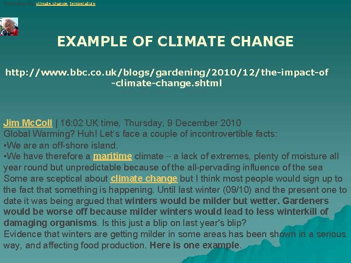 Post categories: climate change, temperature EXAMPLE OF CLIMATE CHANGE http: //www. bbc. co. uk/blogs/gardening/2010/12/the-impact-of