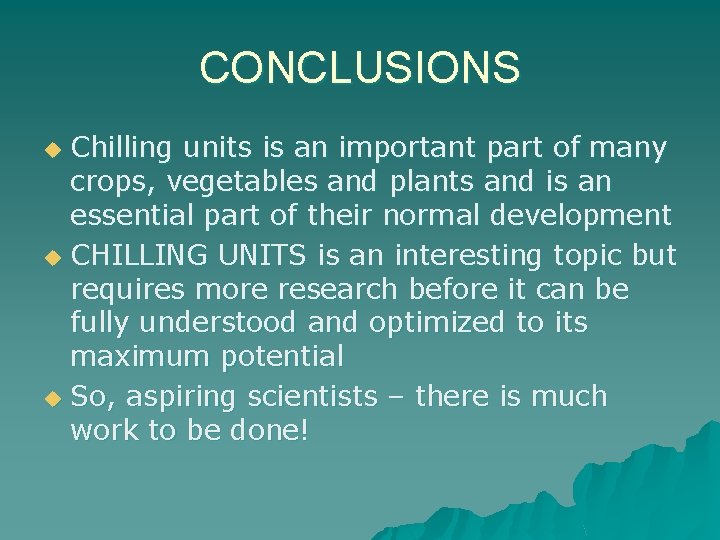 CONCLUSIONS Chilling units is an important part of many crops, vegetables and plants and