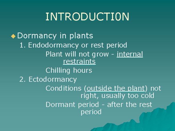 INTRODUCTI 0 N u Dormancy in plants 1. Endodormancy or rest period Plant will