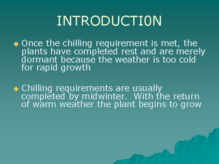 INTRODUCTI 0 N u u Once the chilling requirement is met, the plants have