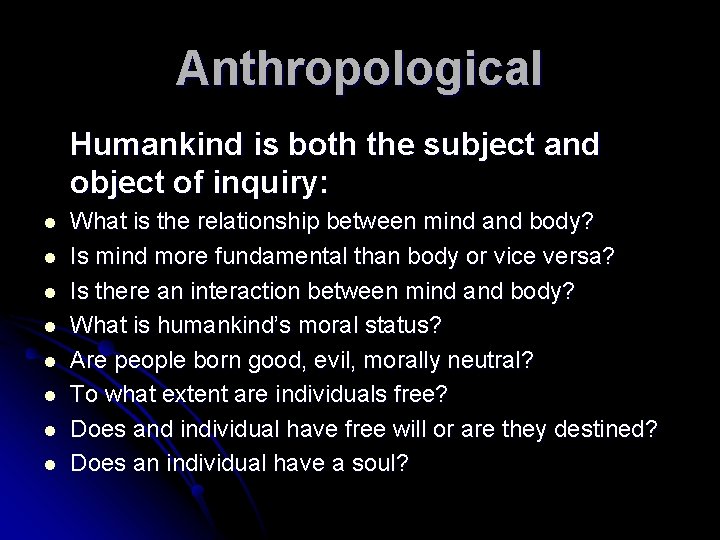 Anthropological Humankind is both the subject and object of inquiry: l l l l