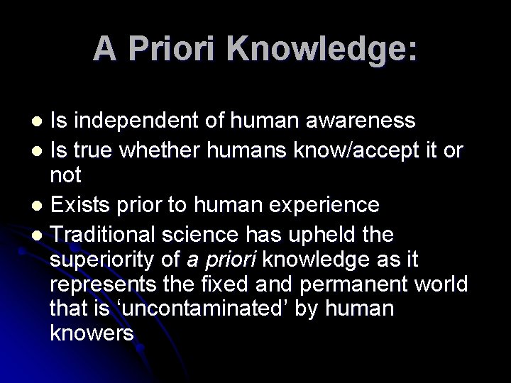 A Priori Knowledge: Is independent of human awareness l Is true whether humans know/accept