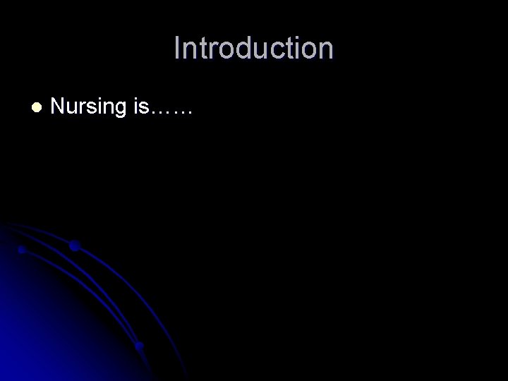 Introduction l Nursing is…… 