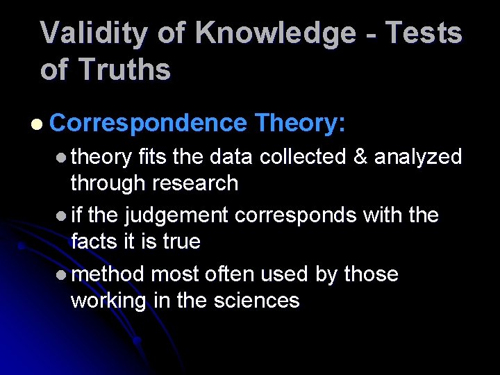 Validity of Knowledge - Tests of Truths l Correspondence l theory Theory: fits the