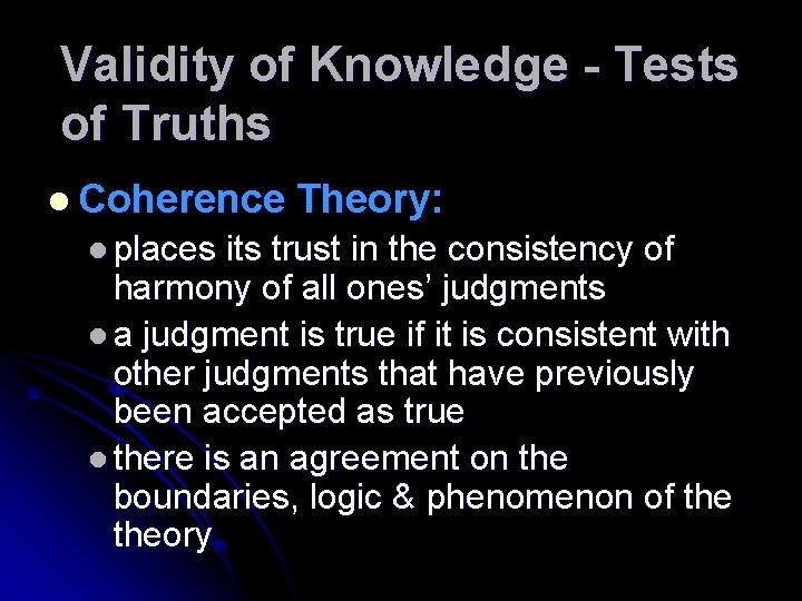 Validity of Knowledge - Tests of Truths l Coherence l places Theory: its trust