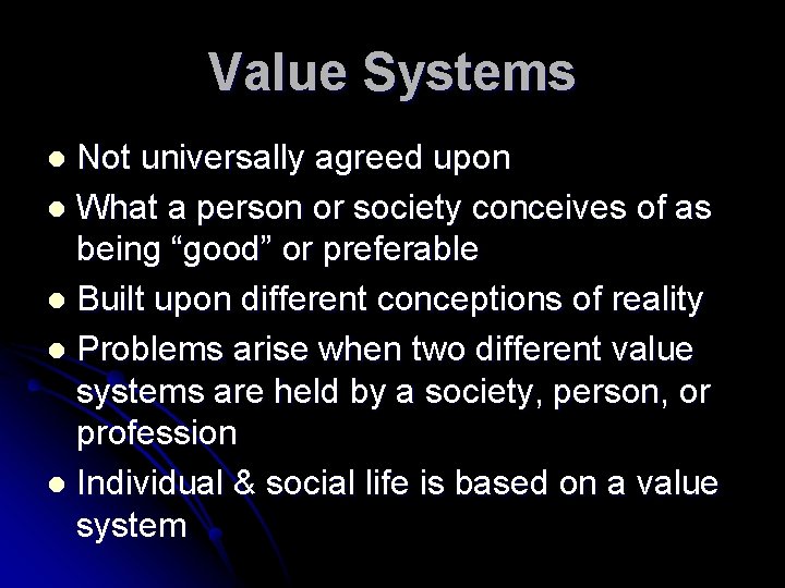 Value Systems Not universally agreed upon l What a person or society conceives of
