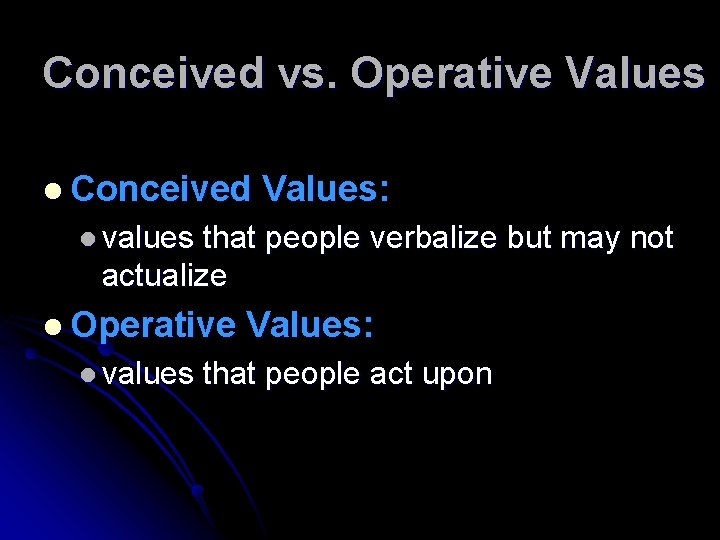 Conceived vs. Operative Values l Conceived Values: l values that people verbalize but may