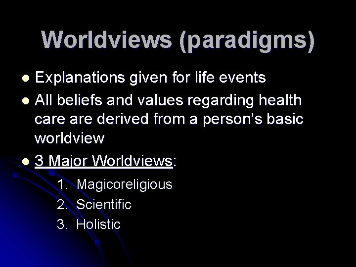 Worldviews (paradigms) Explanations given for life events l All beliefs and values regarding health