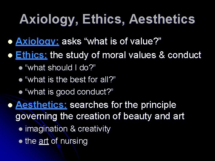 Axiology, Ethics, Aesthetics Axiology: asks “what is of value? ” l Ethics: the study