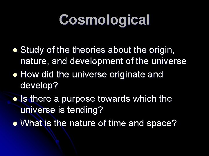 Cosmological Study of theories about the origin, nature, and development of the universe l