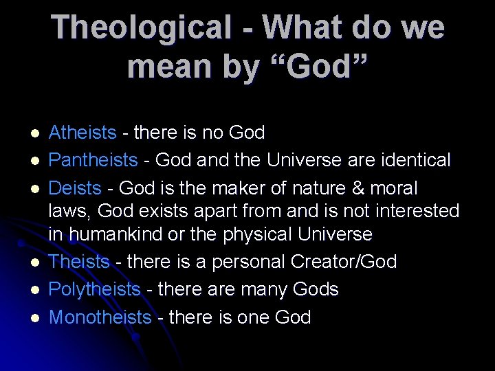 Theological - What do we mean by “God” l l l Atheists - there