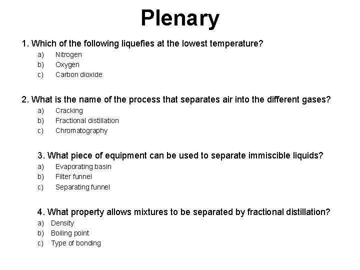 Plenary 1. Which of the following liquefies at the lowest temperature? a) b) c)