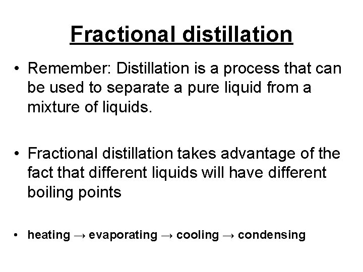 Fractional distillation • Remember: Distillation is a process that can be used to separate