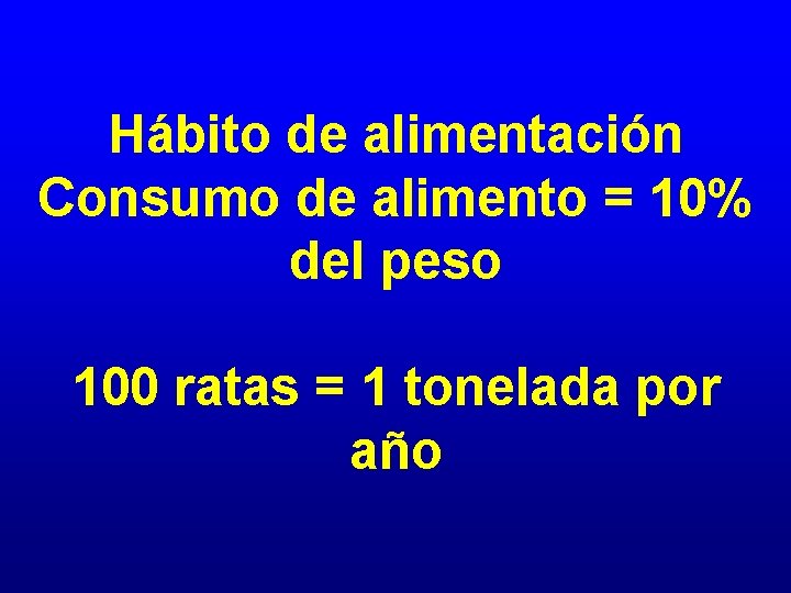 Hábito de alimentación Consumo de alimento = 10% del peso 100 ratas = 1