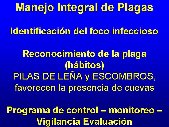 Manejo Integral de Plagas Identificación del foco infeccioso Reconocimiento de la plaga (hábitos) PILAS