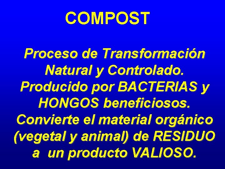 COMPOST Proceso de Transformación Natural y Controlado. Producido por BACTERIAS y HONGOS beneficiosos. Convierte