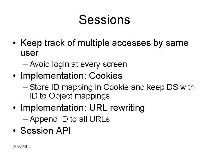 Sessions • Keep track of multiple accesses by same user – Avoid login at