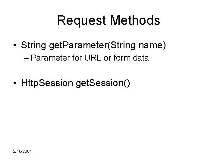 Request Methods • String get. Parameter(String name) – Parameter for URL or form data