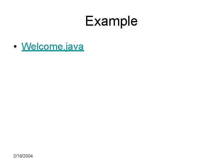 Example • Welcome. java 2/16/2004 