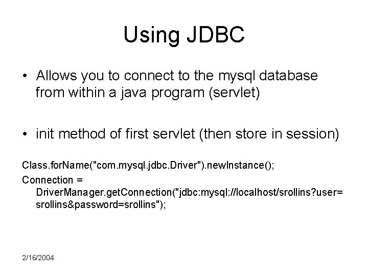 Using JDBC • Allows you to connect to the mysql database from within a