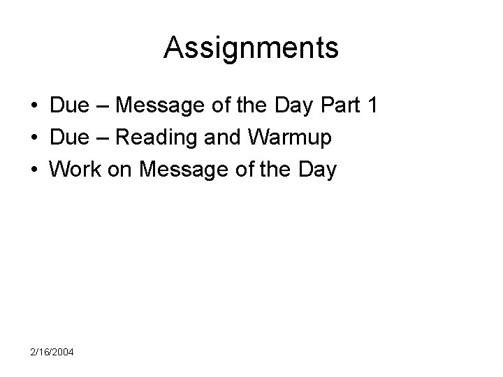 Assignments • Due – Message of the Day Part 1 • Due – Reading