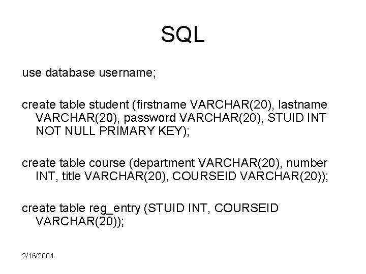 SQL use database username; create table student (firstname VARCHAR(20), lastname VARCHAR(20), password VARCHAR(20), STUID