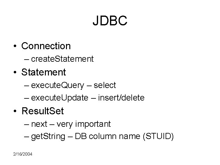 JDBC • Connection – create. Statement • Statement – execute. Query – select –