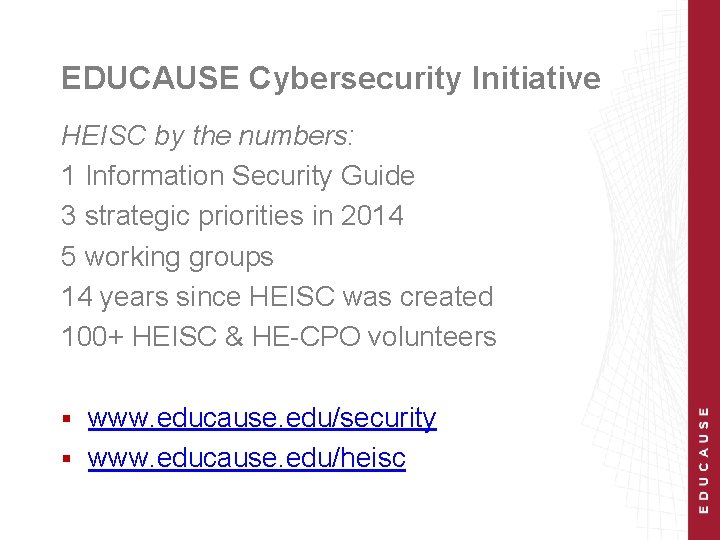 EDUCAUSE Cybersecurity Initiative HEISC by the numbers: 1 Information Security Guide 3 strategic priorities