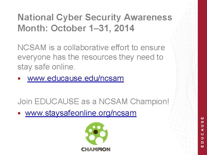 National Cyber Security Awareness Month: October 1– 31, 2014 NCSAM is a collaborative effort