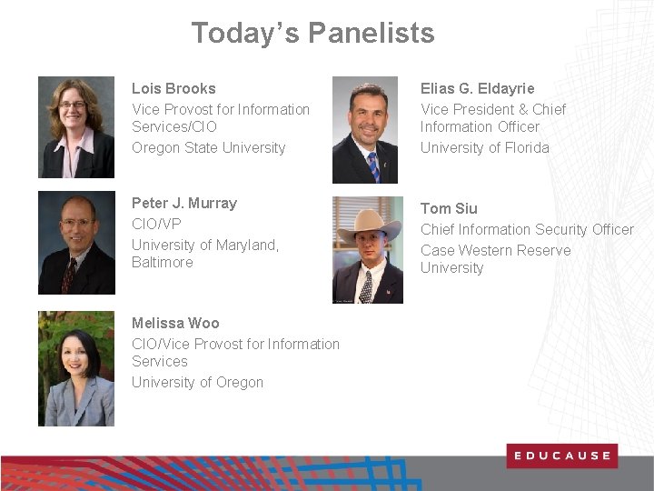 Today’s Panelists Lois Brooks Vice Provost for Information Services/CIO Oregon State University Elias G.