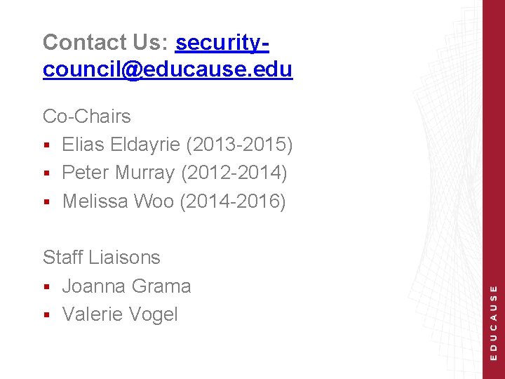 Contact Us: securitycouncil@educause. edu Co-Chairs § Elias Eldayrie (2013 -2015) § Peter Murray (2012