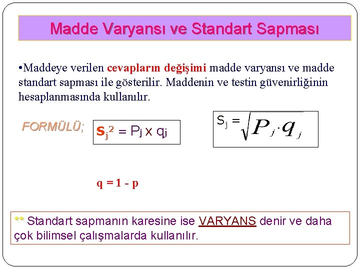 Madde Varyansı ve Standart Sapması • Maddeye verilen cevapların değişimi madde varyansı ve madde